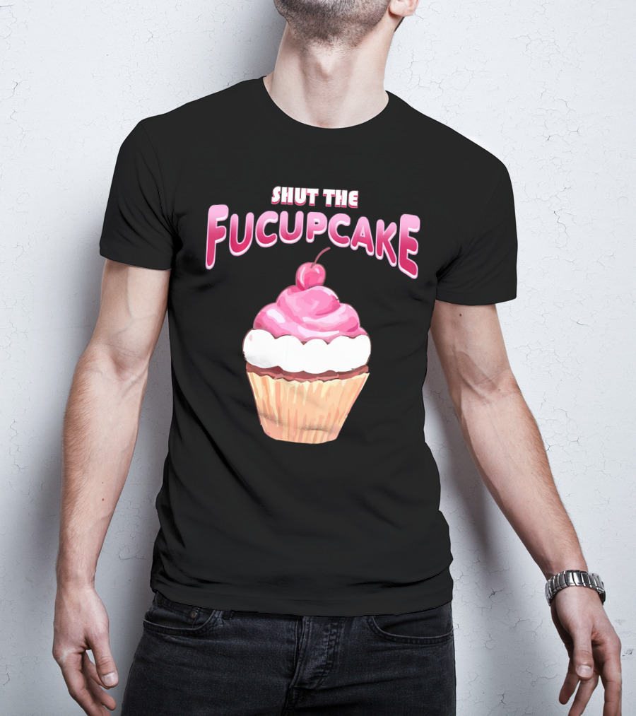 Shut The Fucupcake Cupcake Kawaii Candy With Cherry Topping T-Shirt