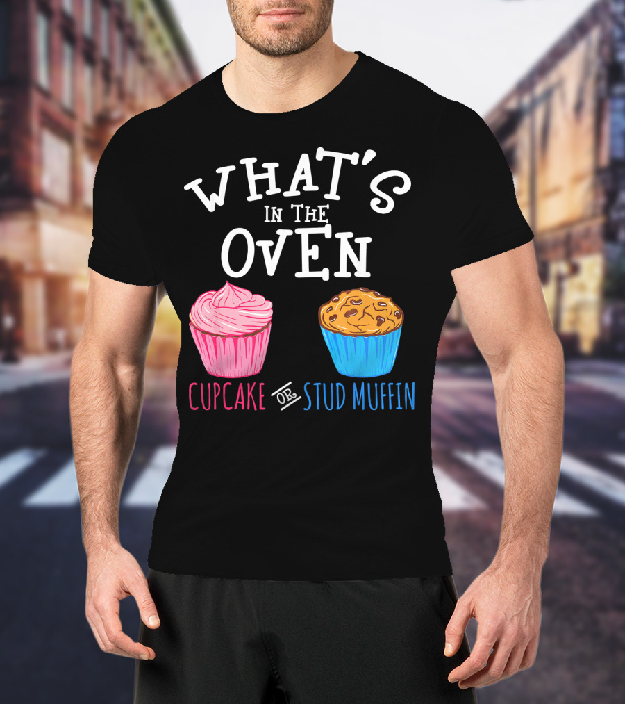What's In The Oven Cupcake Or Stud Muffin T-Shirt