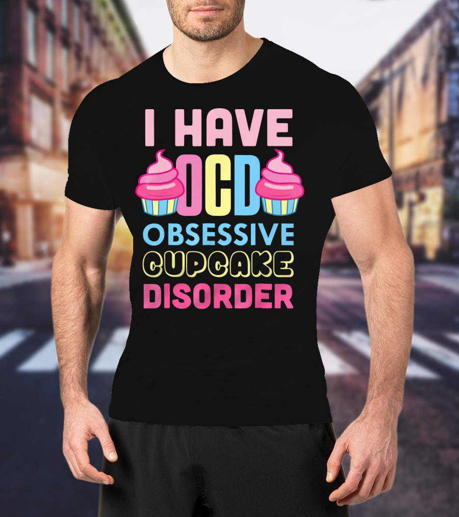 I Have OCD Obsessive Cupcake Disorder Pink Blue Yellow Cupcake T-Shirt