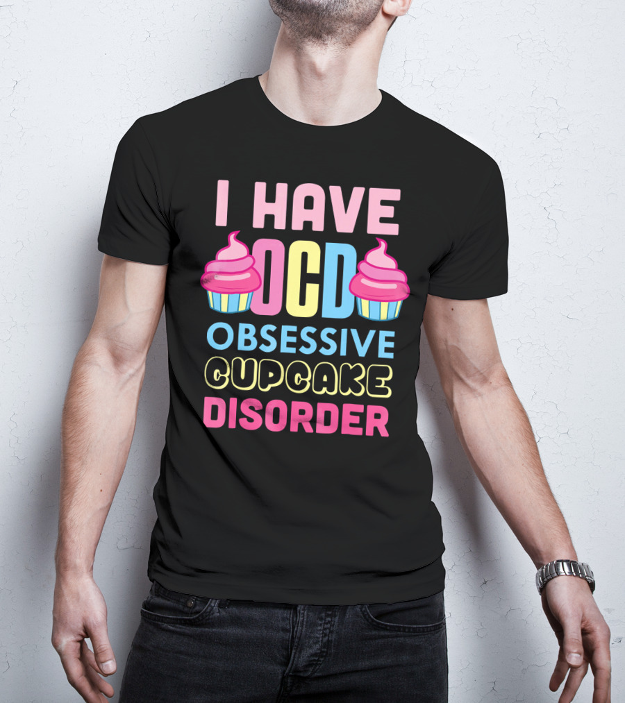 I Have OCD Obsessive Cupcake Disorder Pink Blue Yellow Cupcake T-Shirt