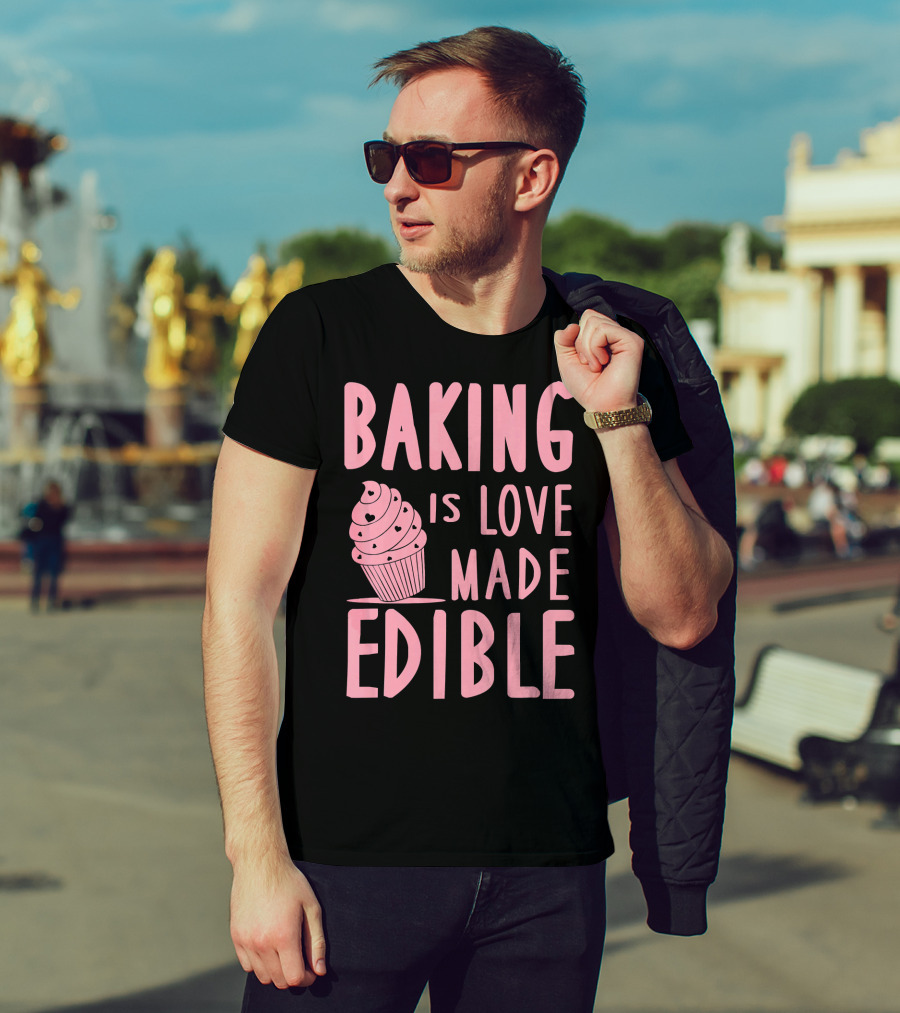 Baking Is Love Made Edible Cute Cupcake Pink Text Sweet Treat T-Shirt