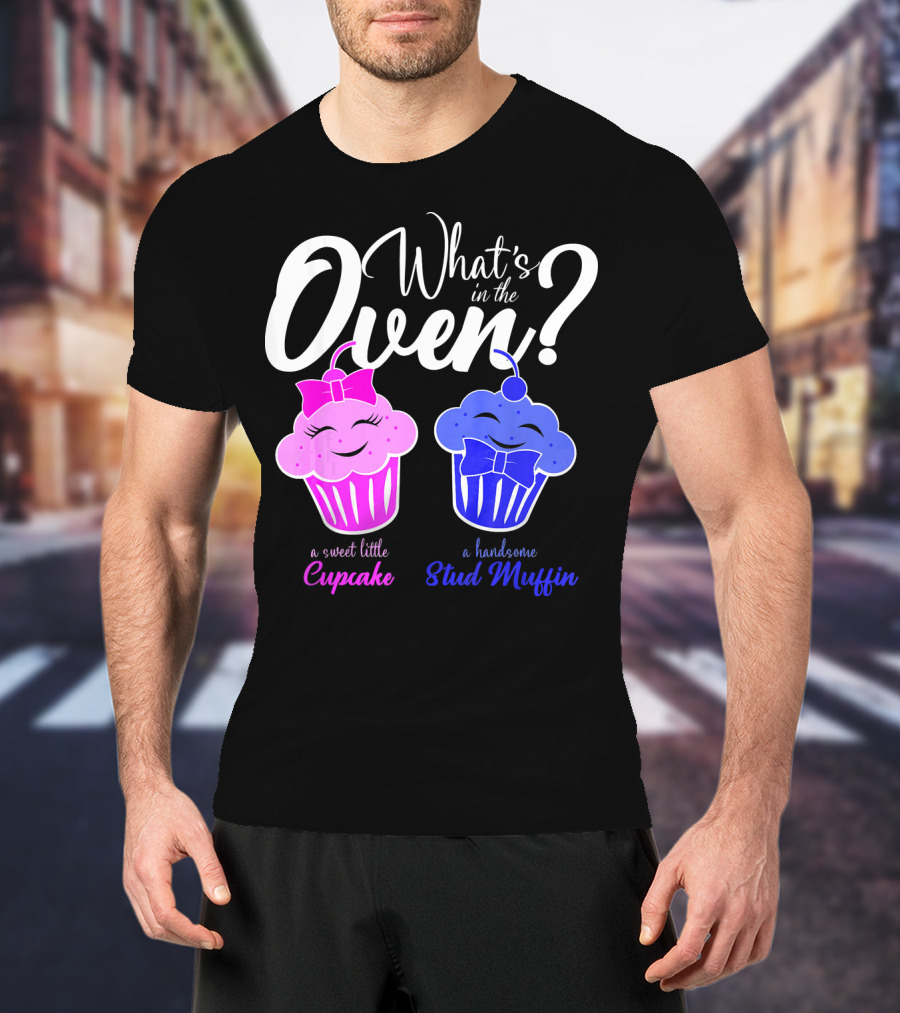 Gender Reveal Party What's In The Oven Sweet Little Cupcake Handsome Stud Muffin T-Shirt