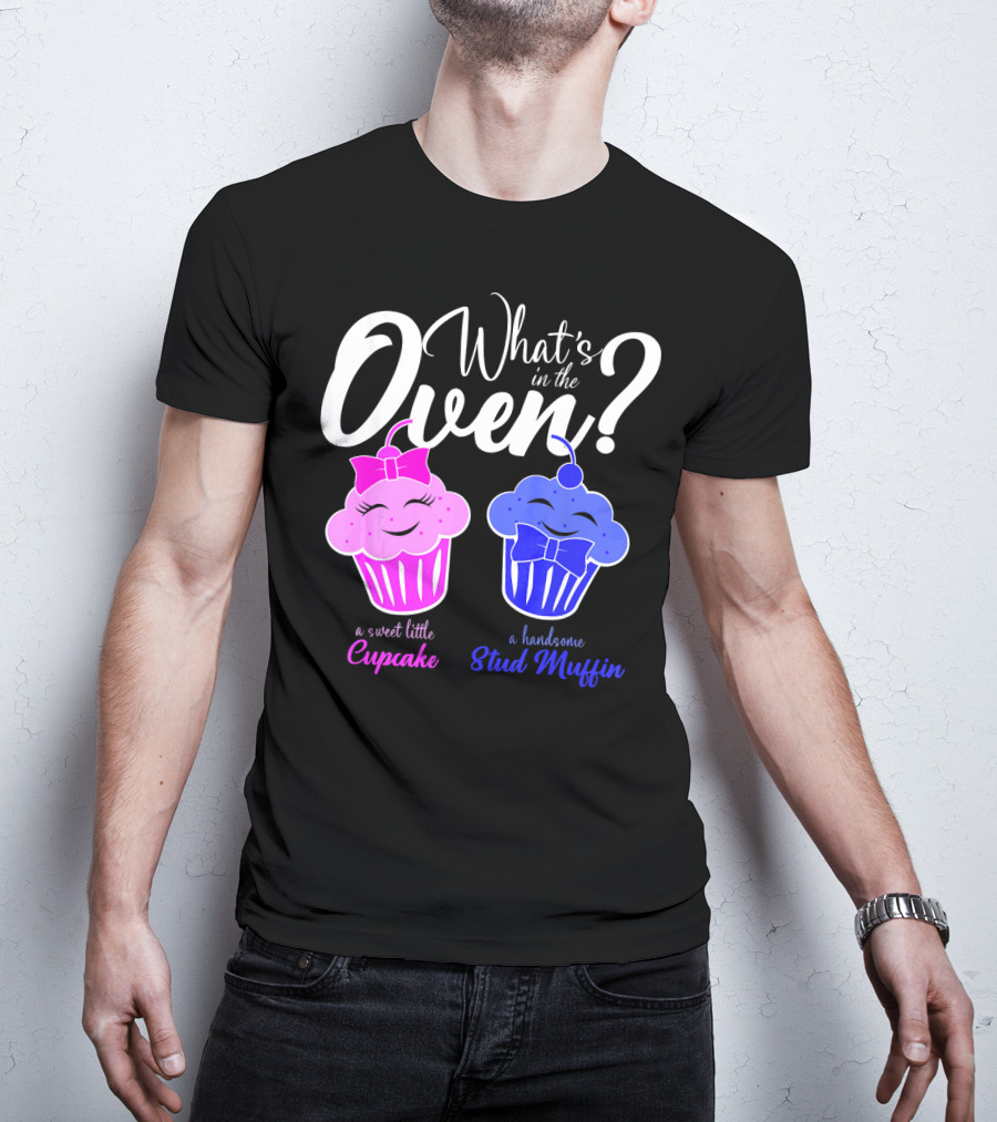 Gender Reveal Party What's In The Oven Sweet Little Cupcake Handsome Stud Muffin T-Shirt
