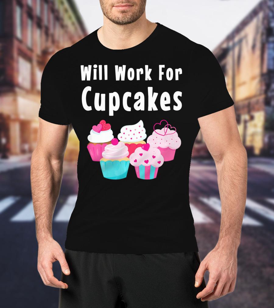 Will Work For Cupcakes Cute Funny Cake Pastry T-Shirt