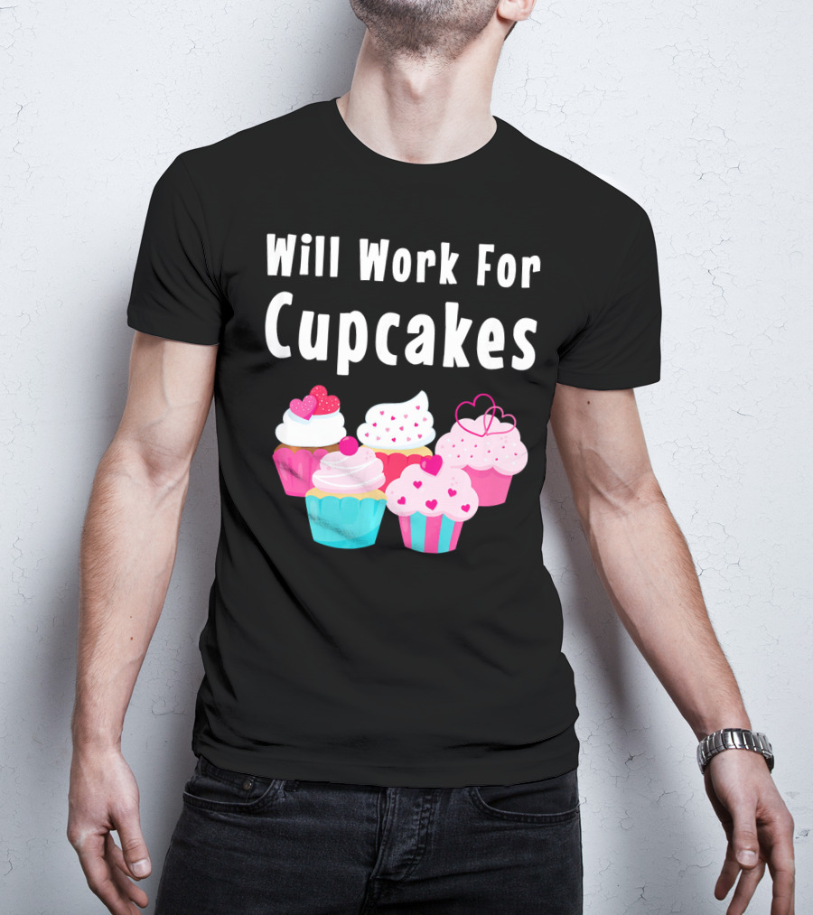 Will Work For Cupcakes Cute Funny Cake Pastry T-Shirt