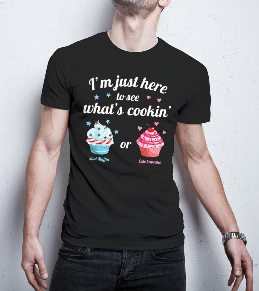 I'm Just Here To See What's Cookin' Stud Muffin Or Cute Cupcake Gender Reveal T-Shirt