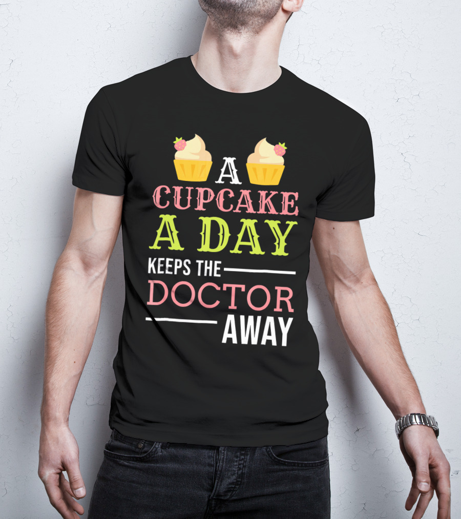 A Cupcake A Day Keeps The Doctor Away T-Shirt