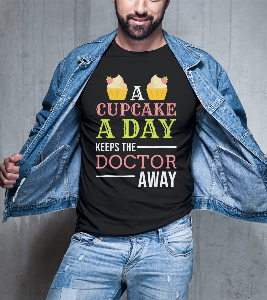 A Cupcake A Day Keeps The Doctor Away T-Shirt