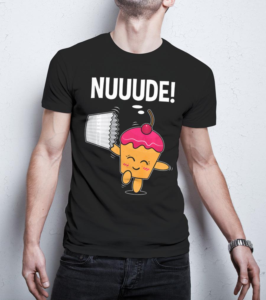 NUUUDE What Do You Call A Cupcake Without Its Wrapper? T-Shirt