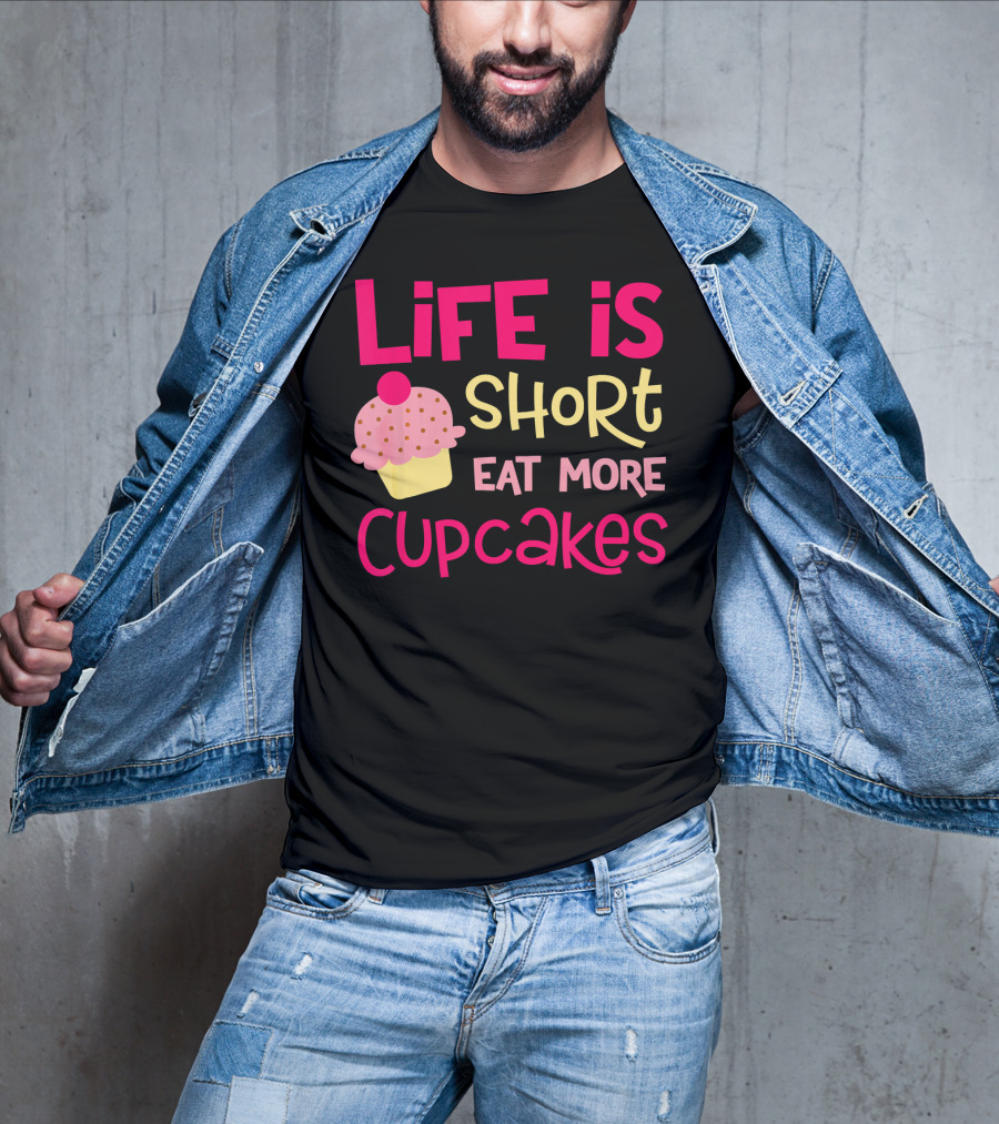 Life Is Short Eat More Cupcakes Pink And Yellow Text With Cupcake T-Shirt