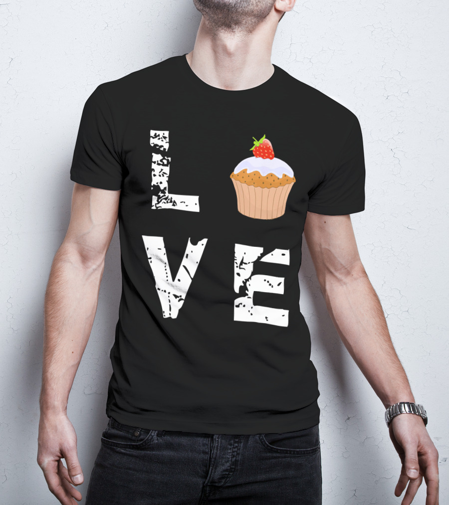 Love Muffin Cupcake Funny Food Valentine Strawberry Cupcake Typography T-Shirt