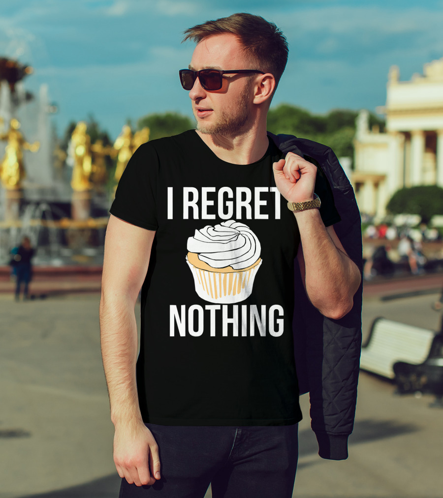 I Regret Nothing Cupcake Dessert T-Shirt