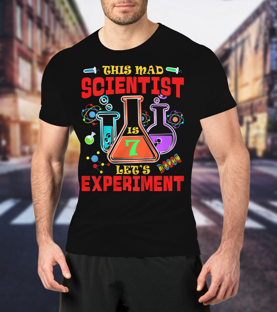 This Mad Scientist Is 7 Let's Experiment T-Shirt