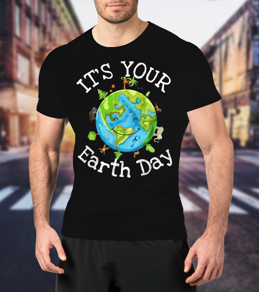 IT'S YOUR EARTH DAY Nature Planet Science Wildlife T-Shirt