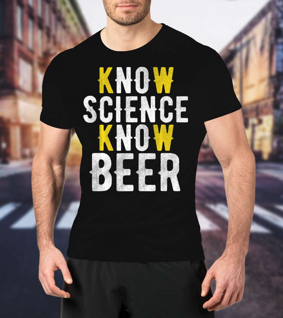 Know Science Know Beer Funny Craft Beer Brewer T-Shirt