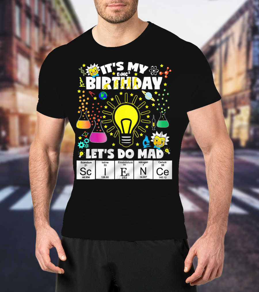 It's My Birthday E=MC² Let's Do Mad Science ScINeCe T-Shirt