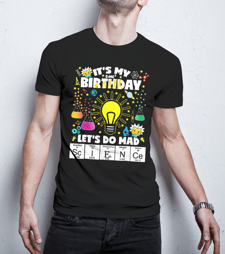 It's My Birthday E=MC² Let's Do Mad Science ScINeCe T-Shirt