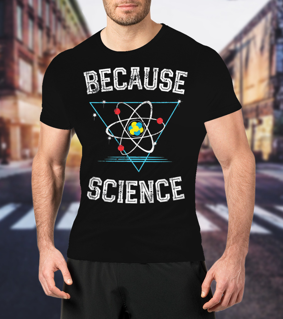 Because Science Geek Atom Triangle T-Shirt