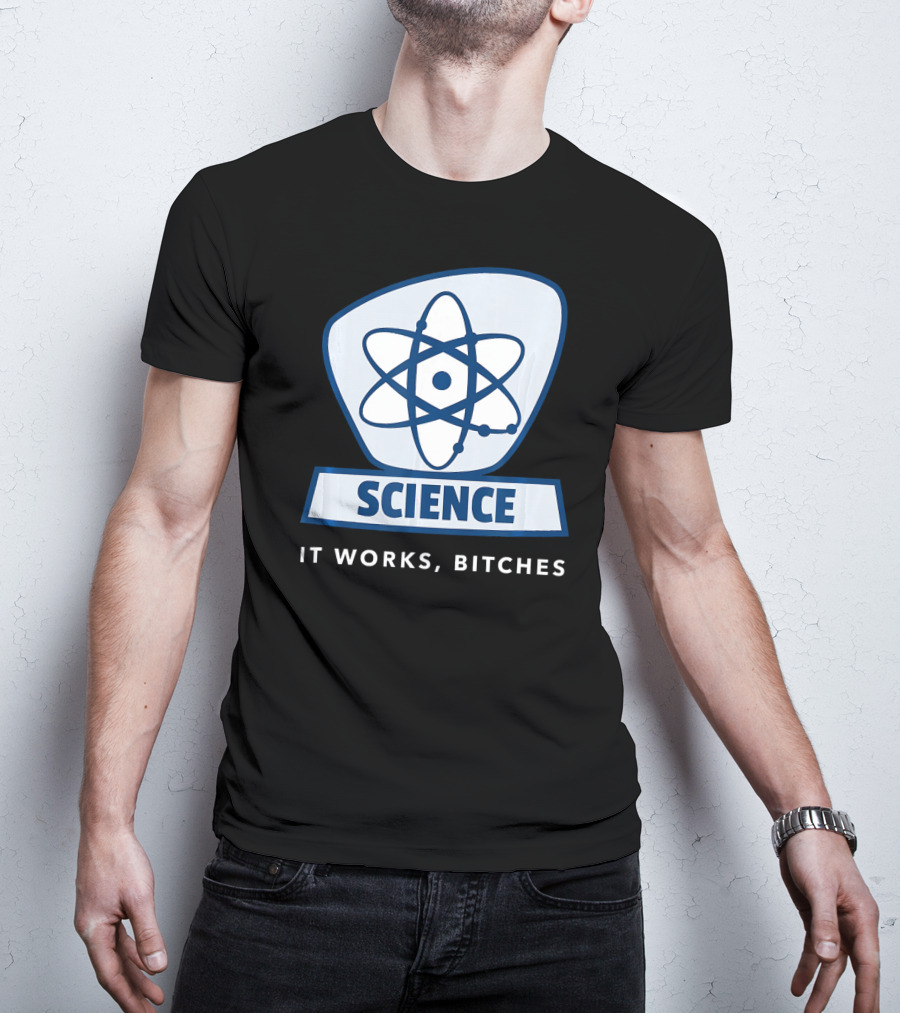 Science Humor Sarcastic Atom It Works Bitches T-Shirt