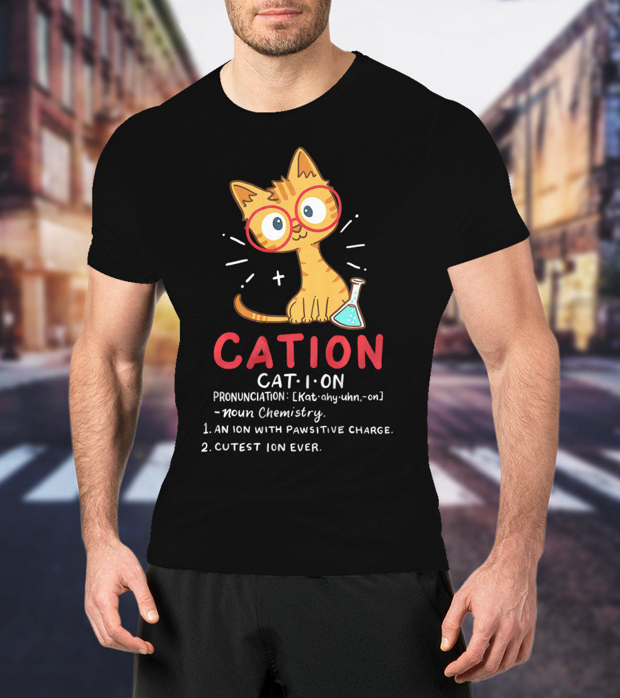 Cation Science Cat Pronunciation Cute Ion With Pawsitive Charge Chemistry Student T-Shirt