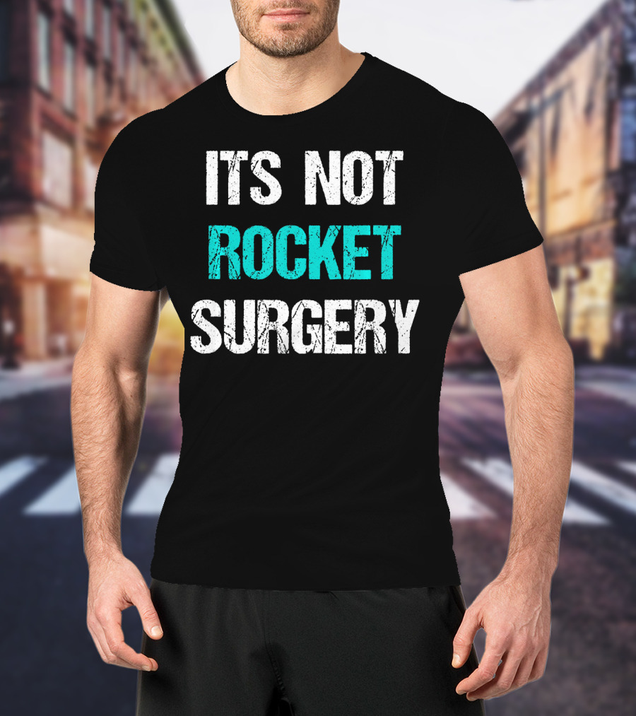 Its Not Rocket Surgery Funny Sci T-Shirt