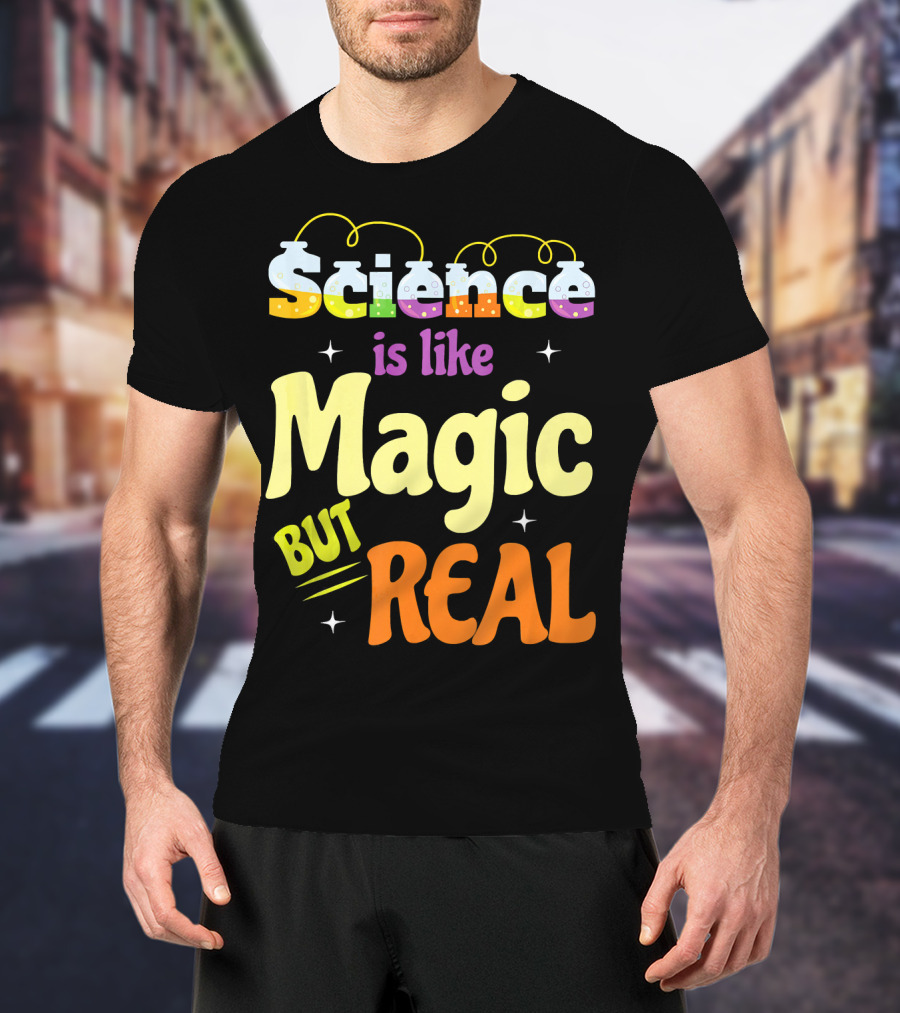 Science Is Like Magic But Real T-Shirt