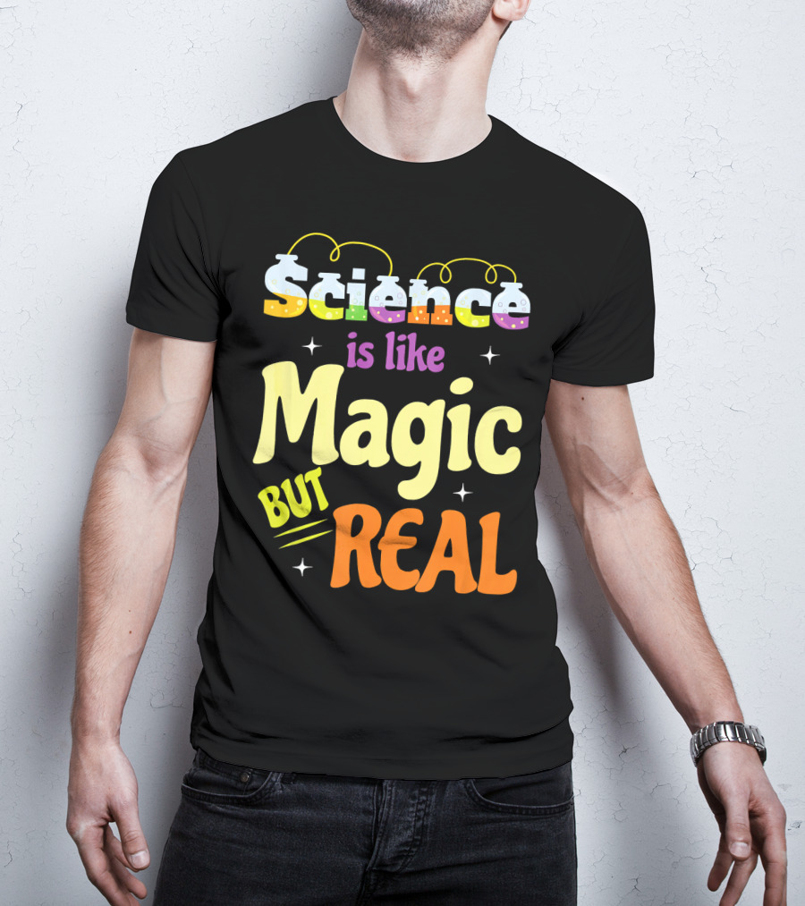 Science Is Like Magic But Real T-Shirt