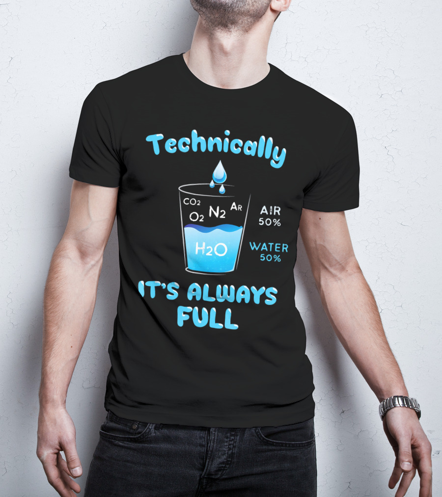Technically It's Always Full CO2 O2 N2 Ar H2O Air 50% Water 50% T-Shirt