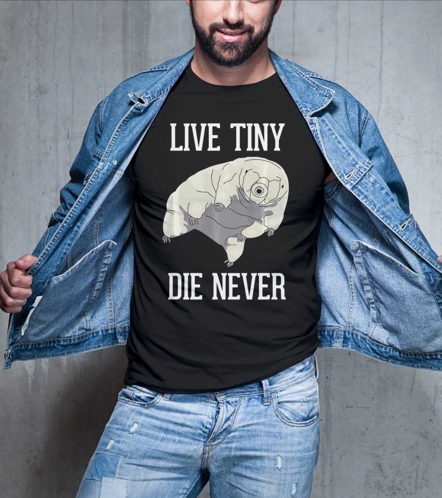 Live Tiny Die Never Cute Science Water Bear Tardigrade T-Shirt