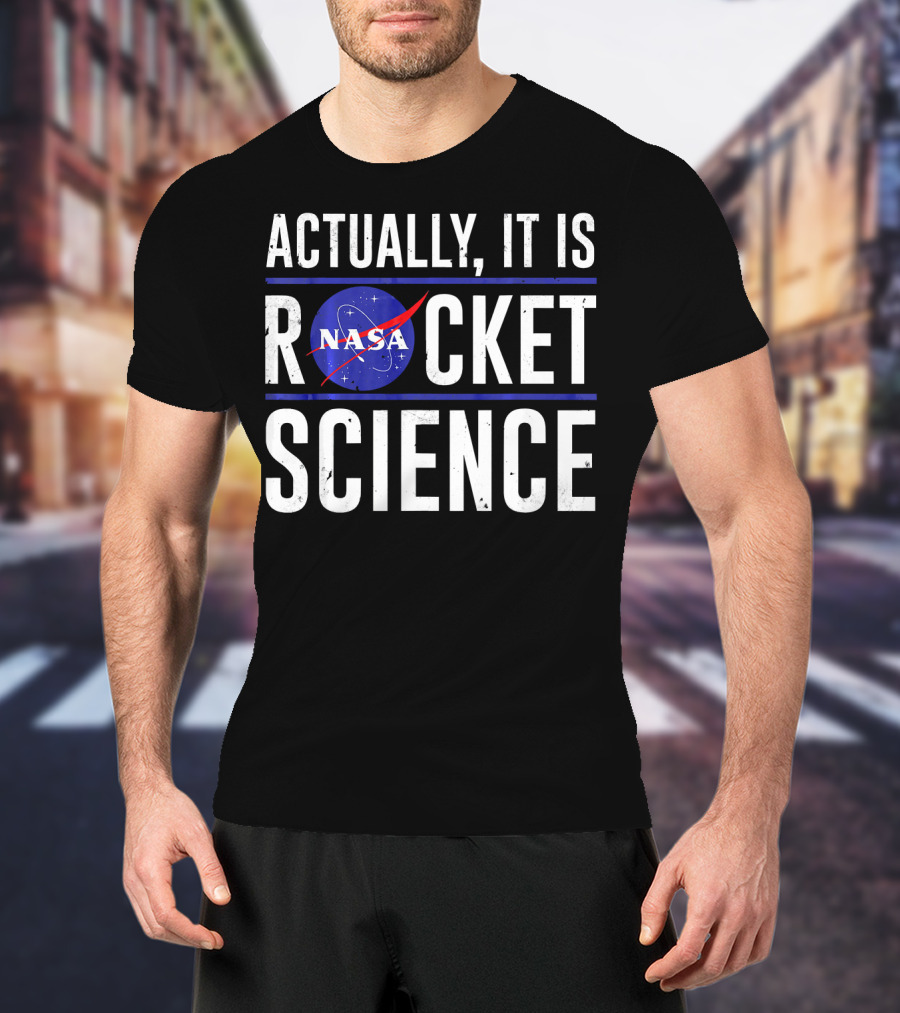 Actually It Is NASA Rocket Science T-Shirt