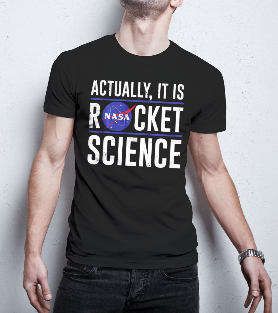 Actually It Is NASA Rocket Science T-Shirt