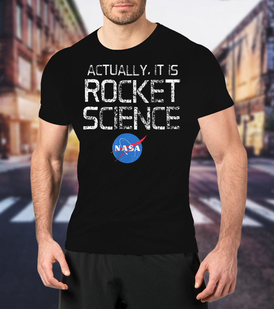 NASA Actually It Is Rocket Science T-Shirt