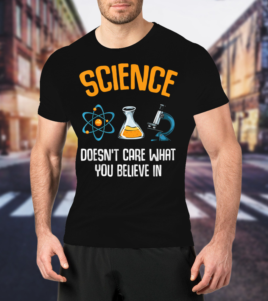 Science Doesn't Care What You Believe In Atom Flask Microscope T-Shirt