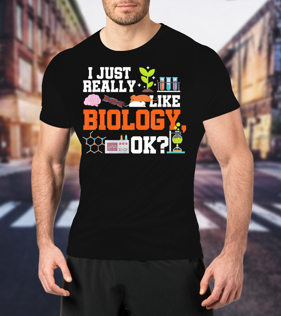 I Just Really Like Biology OK Science Student Teacher Bio T-Shirt