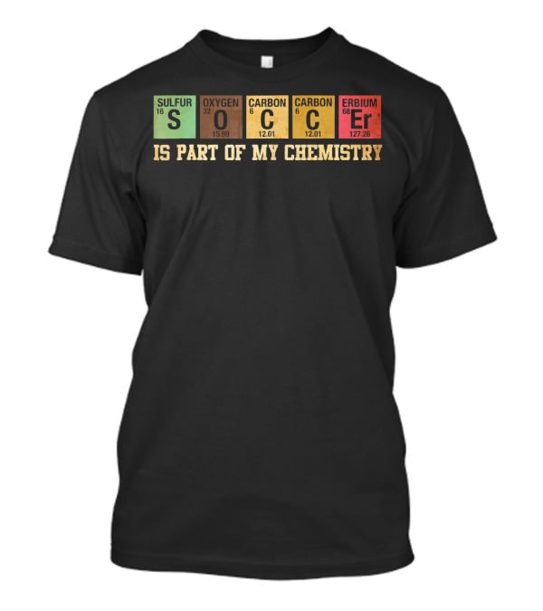 Soccer Is Part Of My Chemistry Elements T-Shirt
