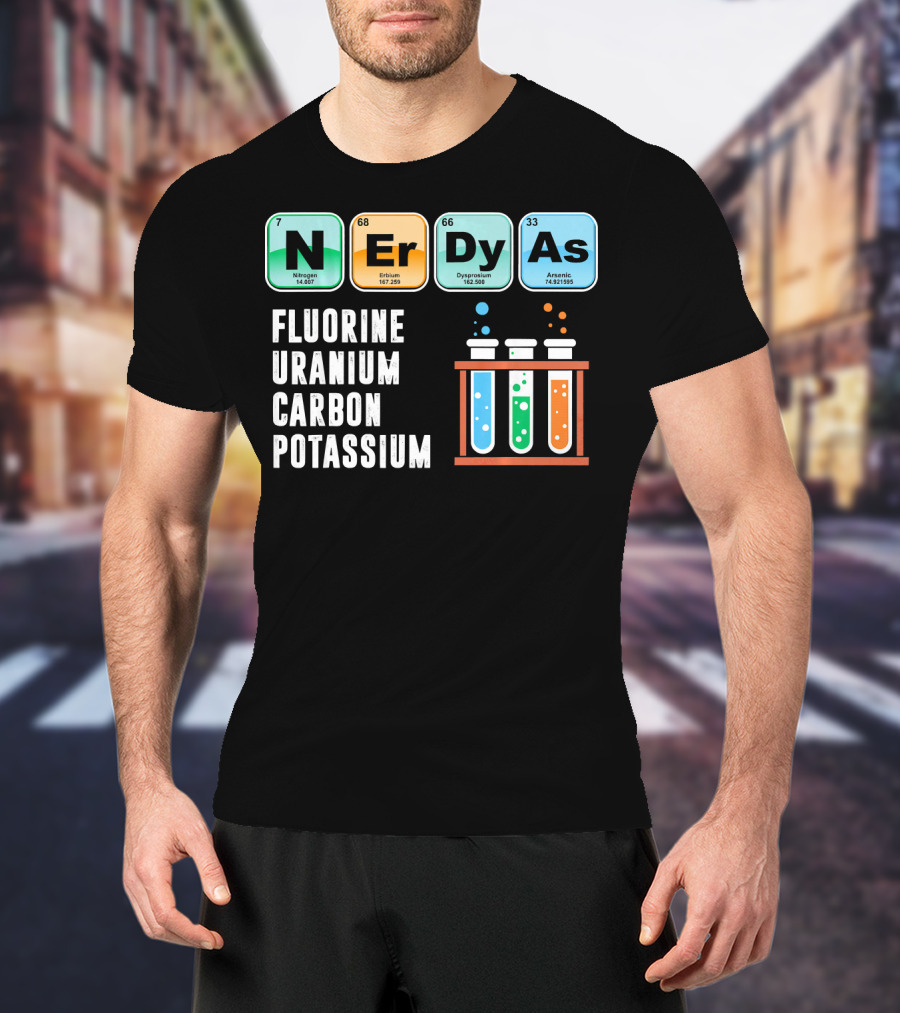 Nerdy As Fluorine Uranium Carbon Potassium Funny Chemistry Science T-Shirt