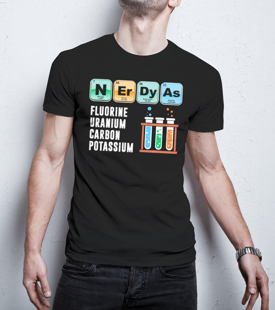 Nerdy As Fluorine Uranium Carbon Potassium Funny Chemistry Science T-Shirt