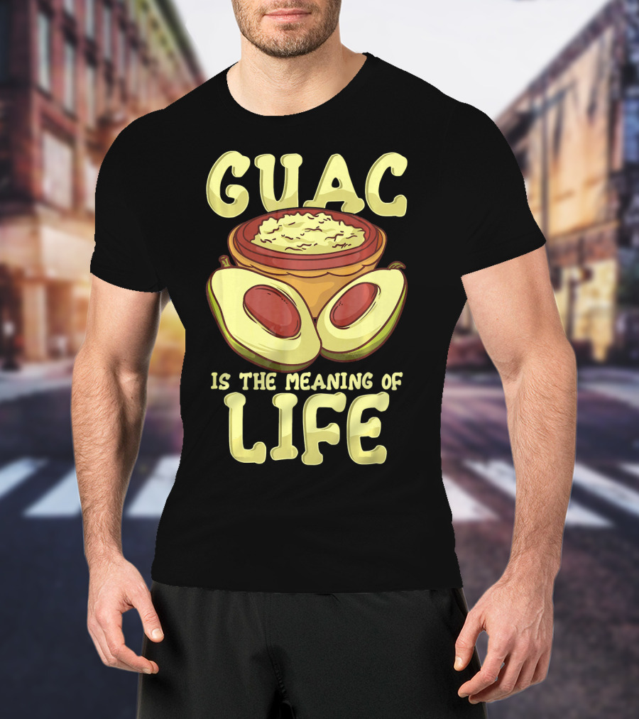 Guac Is The Meaning Of Life T-Shirt