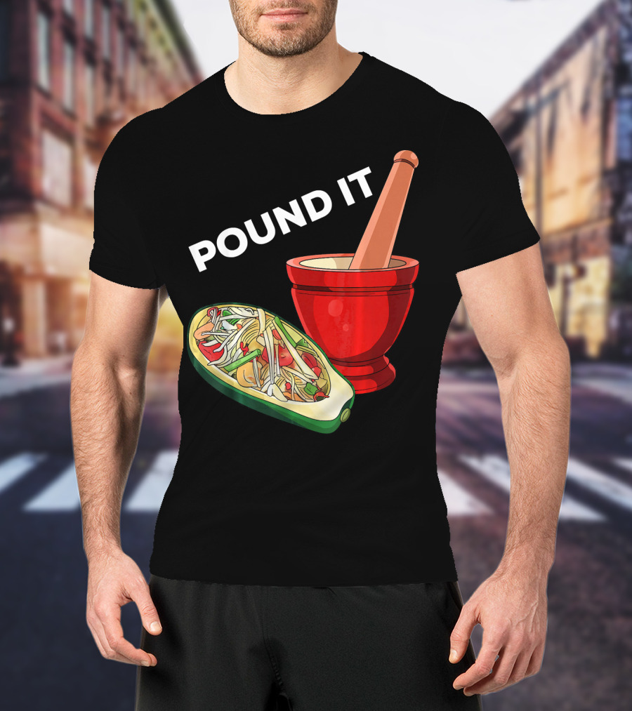 POUND IT Mortar Pestle Green Spicy Thai Papaya Salad T-Shirt