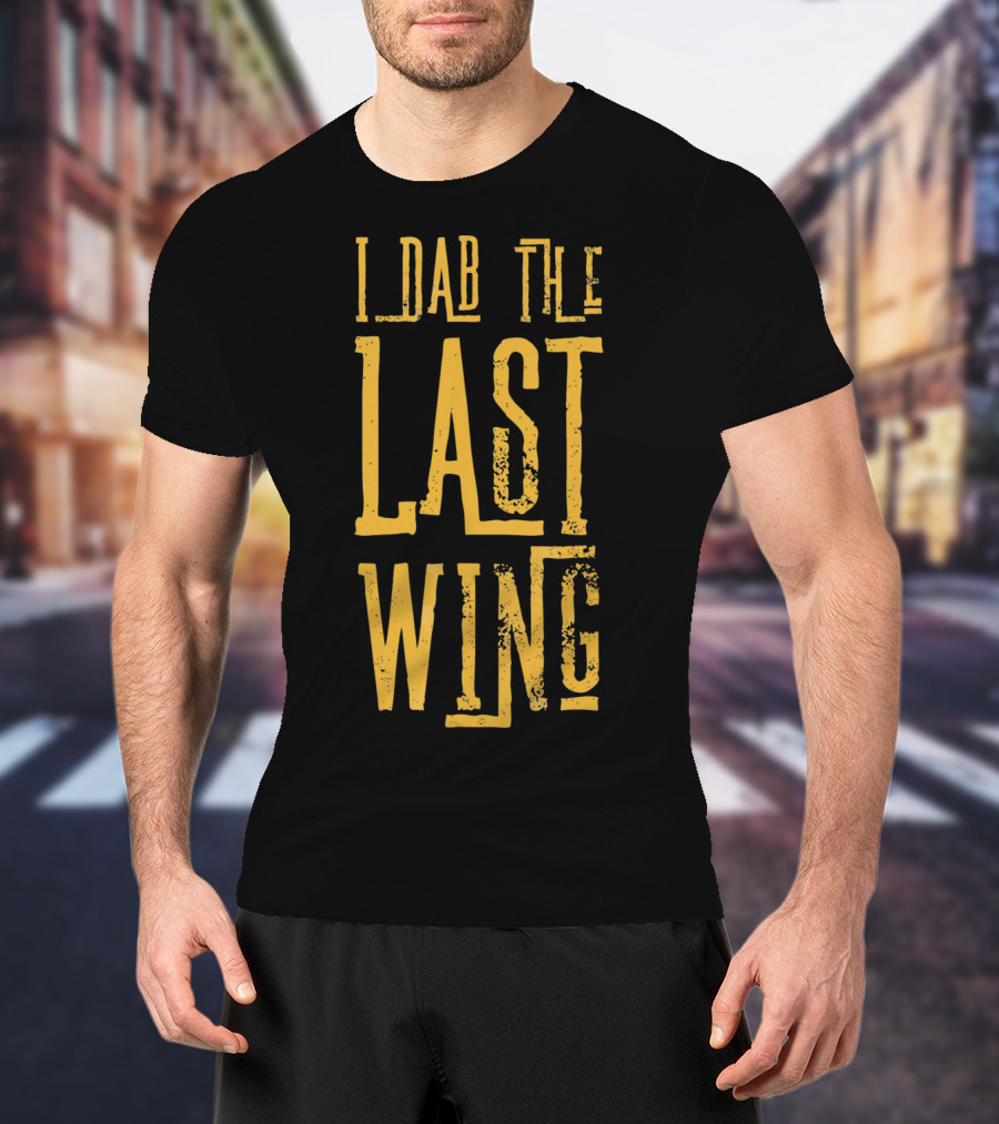 I Dab The Last Wing Hot Spicy Funny T-Shirt
