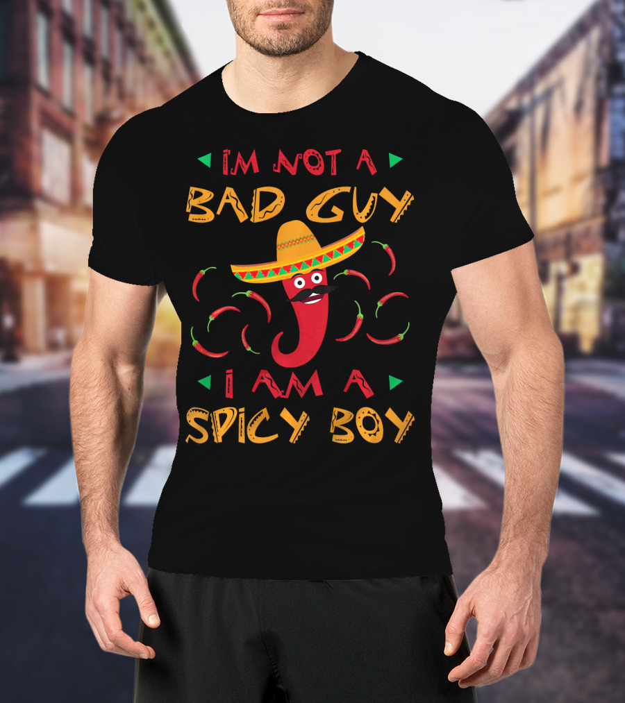 I'm Not A Bad Guy I Am A Spicy Boy Sombrero Chili Peppers T-Shirt