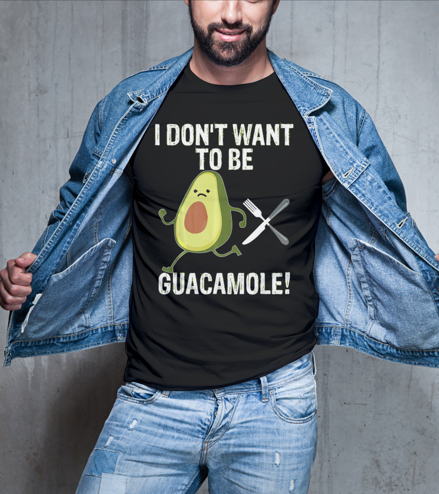 I Don't Want To Be Guacamole Avocado Lover Funny T-Shirt
