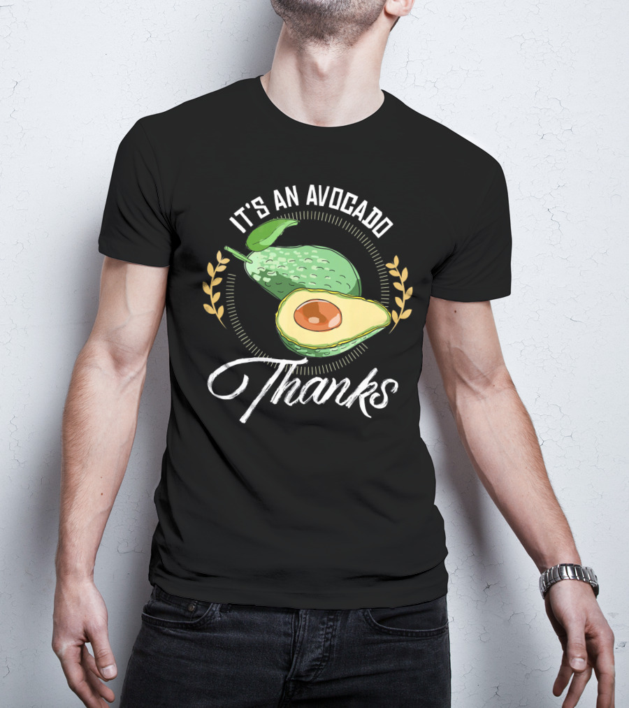 It's An Avocado Thanks Avocado Green Fruit T-Shirt