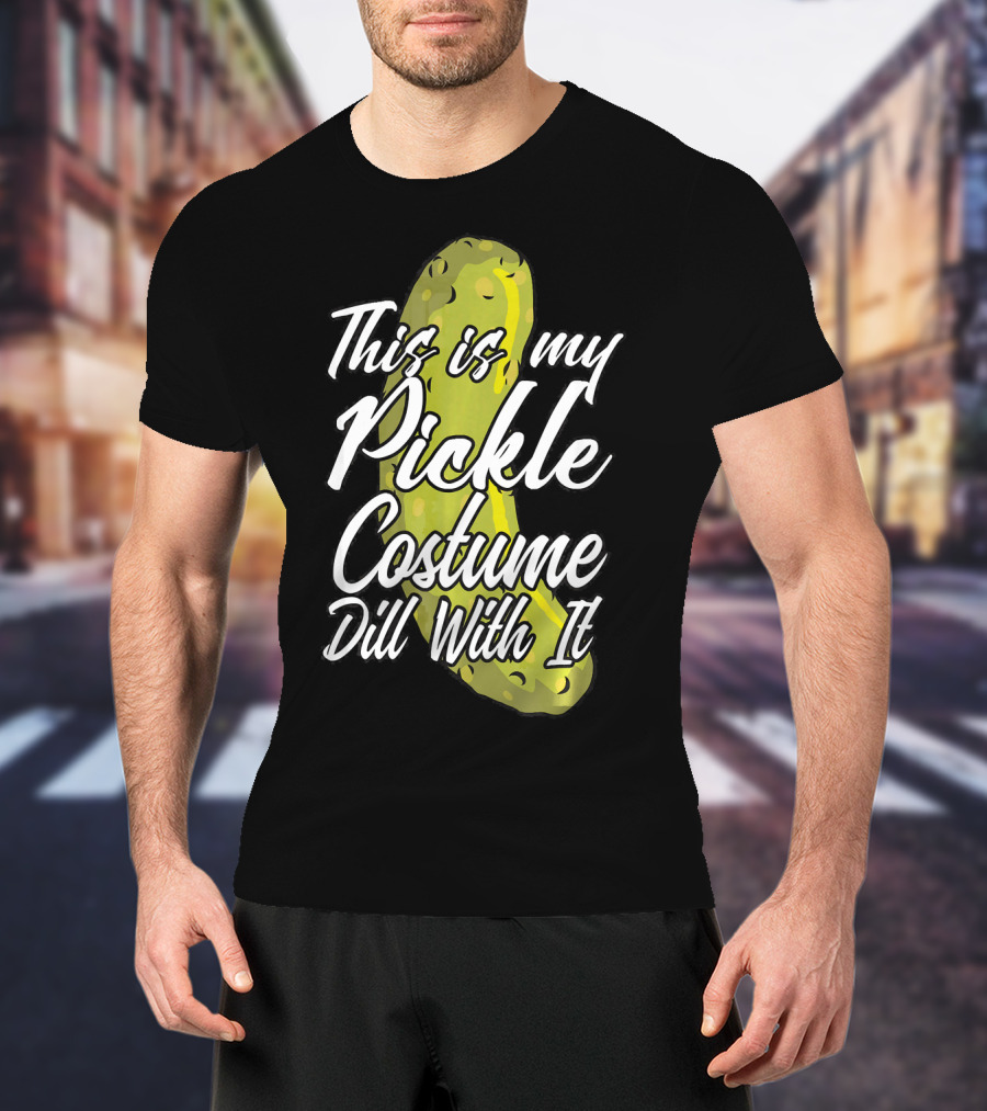 This Is My Pickle Costume Dill With It Fun Halloween Phrase T-Shirt