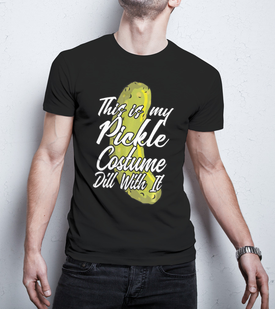 This Is My Pickle Costume Dill With It Fun Halloween Phrase T-Shirt