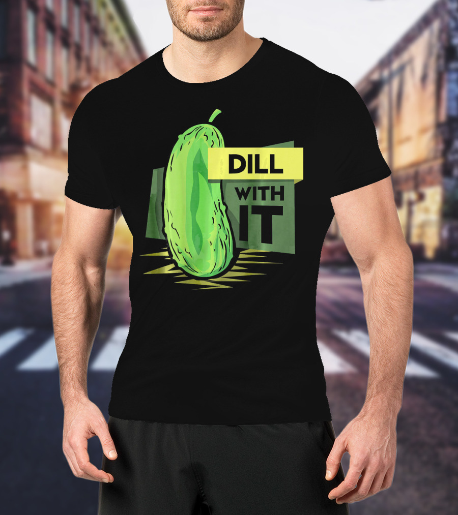 Dill With It Pickle Humor Dill Pickles T-Shirt