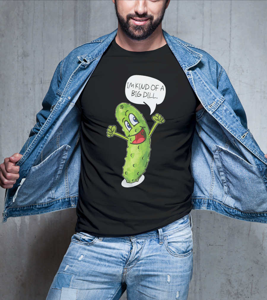 Im Kind Of A Big Dill Funny Pickle With Speech Bubble T-Shirt