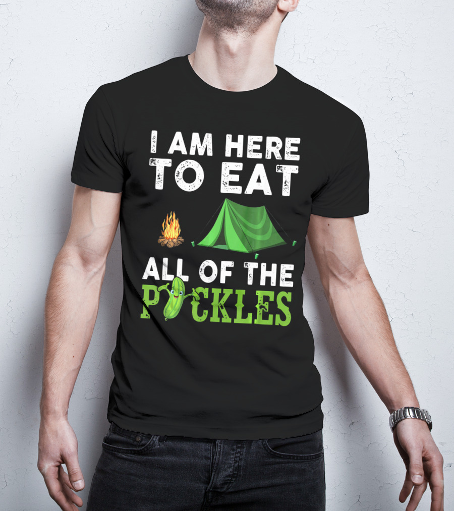 I Am Here To Eat All Of The Pickles Camping Tent Campfire T-Shirt