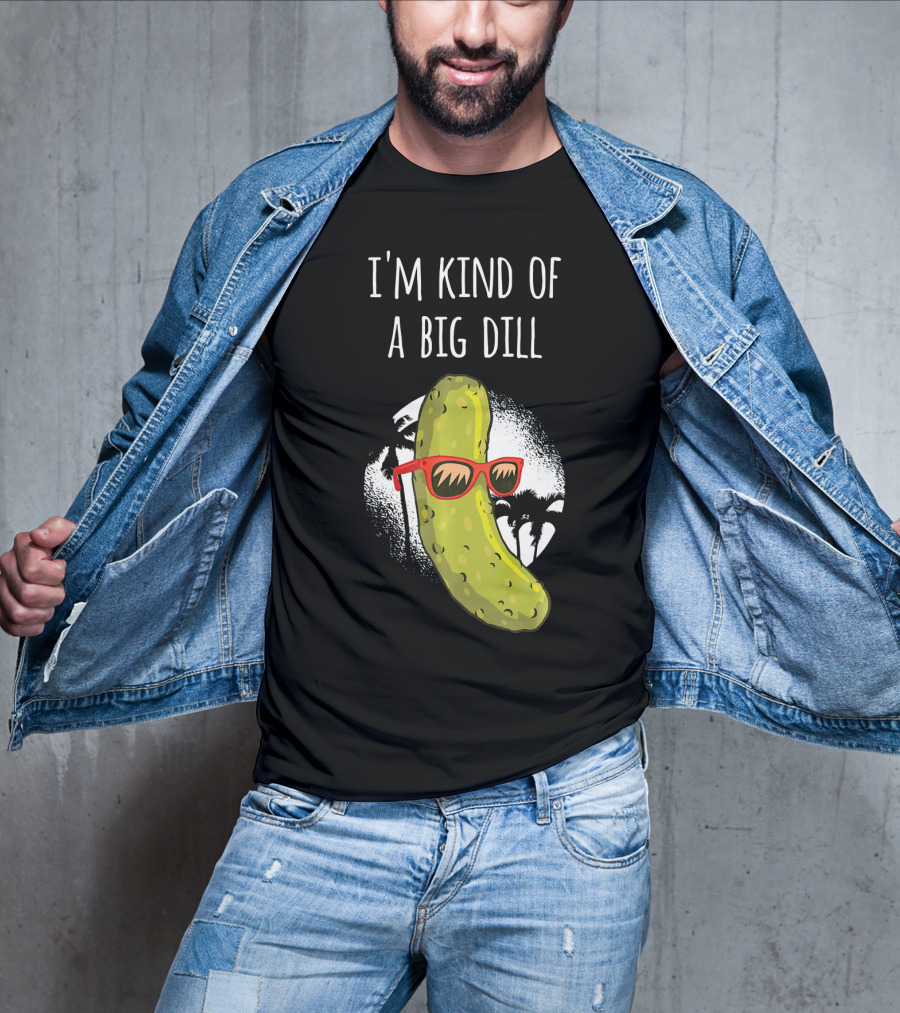 I'm Kind Of A Big Dill Funny Pickle Joke T-Shirt