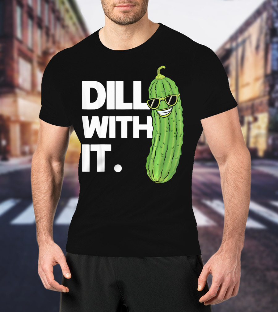 Dill With It Funny Pickle Joke Pun Pickle Wearing Sunglasses T-Shirt